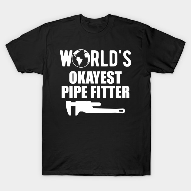 Pipe Fitter - World's Okayest Pipe Fitter T-Shirt by KC Happy Shop